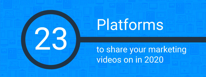 23 platforms to share your marketing videos on