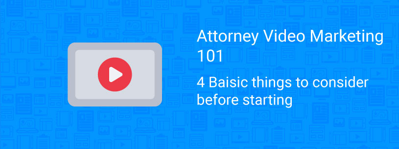 Attorney video marketing 101