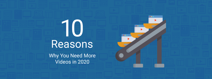 10 reasons why you need more video 2020