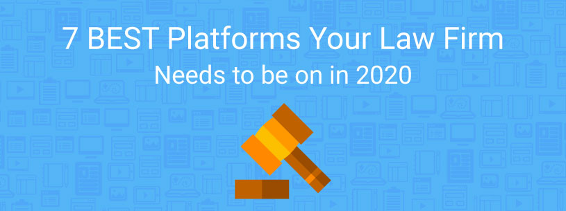 7 Best Platforms your Law Firm Needs to be on