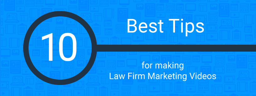 10 best tips for making law firm marketing videos